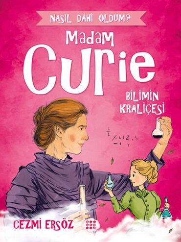 NASIL DAHİ OLDUM MADAM CURİE BİLİMİN KRALİÇESİ