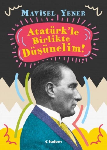 ATATÜRKLE BİRLİKTE DÜŞÜNELİM