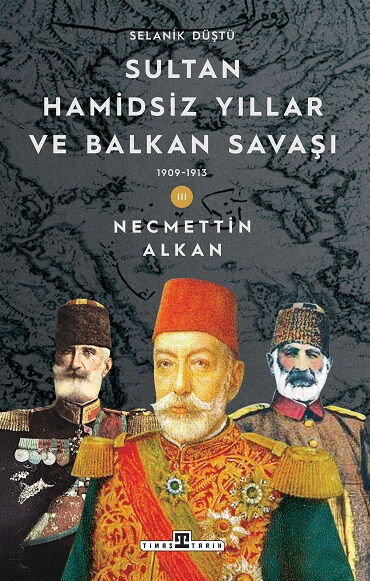 SULTAN HAMİDSİZ YILLAR VE BALKAN SAVAŞI 1909-1913