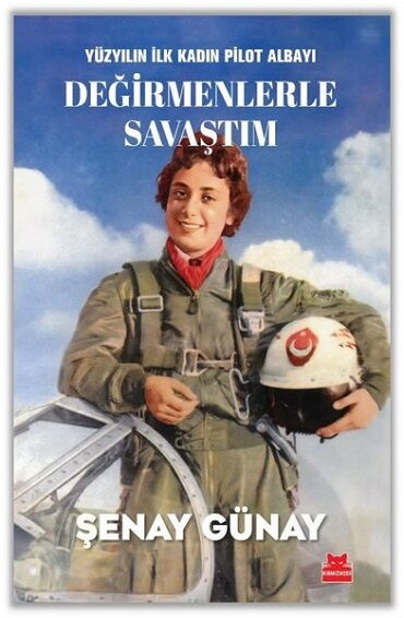 YÜZYILIN İLK KADIN PİLOT ALBAYI DEĞİRMENLERLE SAVA