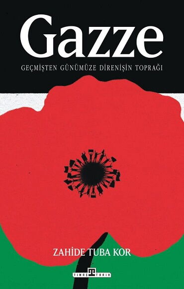 GAZZE GEÇMİŞTEN GÜNÜMÜZE DİRENİŞİN TOPRAĞI