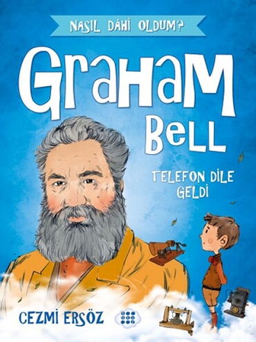 NASIL DAHİ OLDUM GRAHAM BELL TELEFON DİLE GELDİ