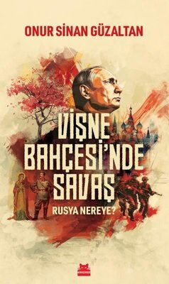 VİŞNE BAHÇESİNDE SAVAŞ RUSYA NEREYE