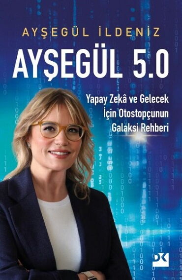 AYŞEGÜL 5.0 YAPAY ZEKA VE GELECEK İÇİN OTOSTOPÇUNU
