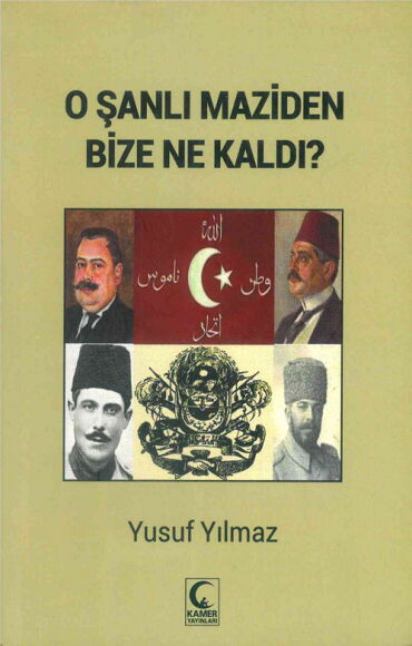 O ŞANLI MAZİDEN BİZE NE KALDI