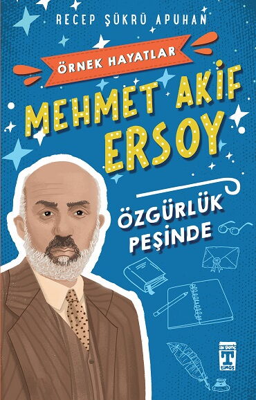 ÖZGÜRLÜK PEŞİNDE MEHMET AKİF ERSOY ÖRNEK HAYATLAR