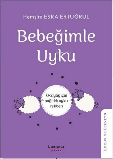 BEBEĞİMLE UYKU 0-2 YAŞ İÇİN SAĞLIKLI UYKU REHBERİ