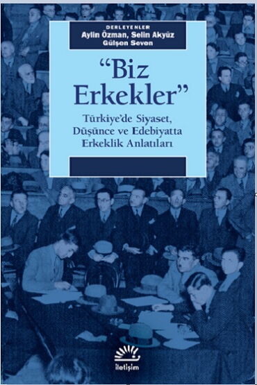 BİZ ERKEKLER TÜRKİYEDE SİYASET DÜŞÜNCE VE EDEBİYAT