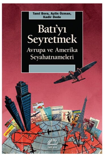 BATIYI SEYRETMEK AVRUPA VE AMERİKA SEYAHATNAMELERİ