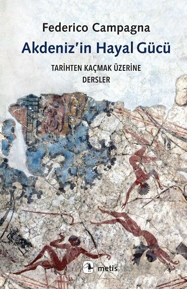 AKDENİZİN HAYAL GÜCÜ TARİHTEN KAÇMAK ÜZERİNE DERSL