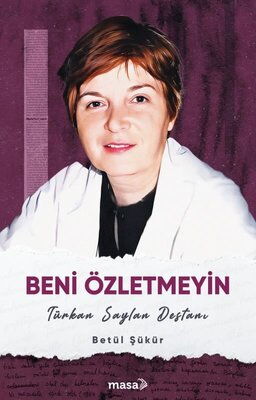 BENİ ÖZLETMEYİN TÜRKAN SAYLAN DESTANI