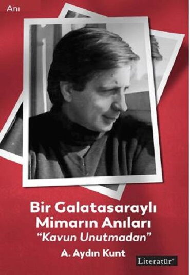BİR GALATASARAYLI MİMARIN ANILARI KAVUN UNUTMADAN