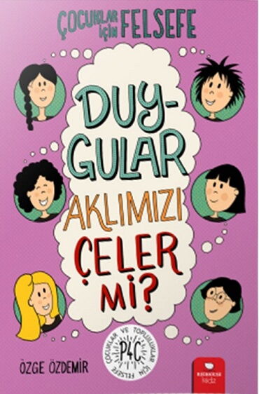 ÇOCUKLAR İÇİN FELSEFE DUYGULAR AKLIMIZI ÇELER Mİ?