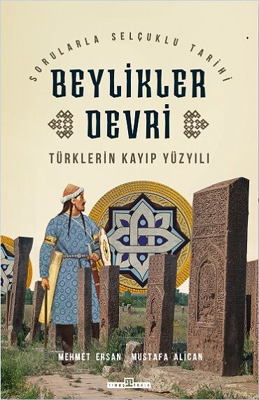 TÜRKLERİN KAYIP YÜZYILI BEYLİKLER DEVRİ