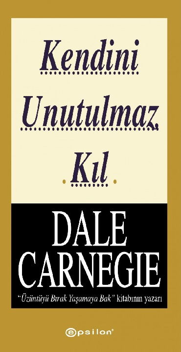KENDİNİ UNUTULMAZ KIL
