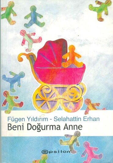 BENİ DOĞURMA ANNE 