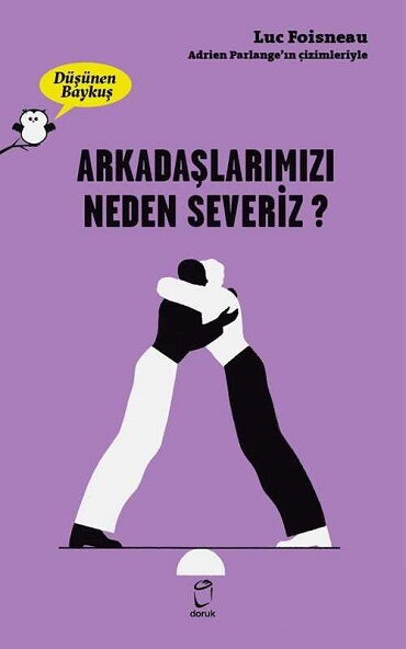 ARKADAŞLARIMIZI NEDEN SEVERİZ DÜŞÜNEN BAYKUŞ