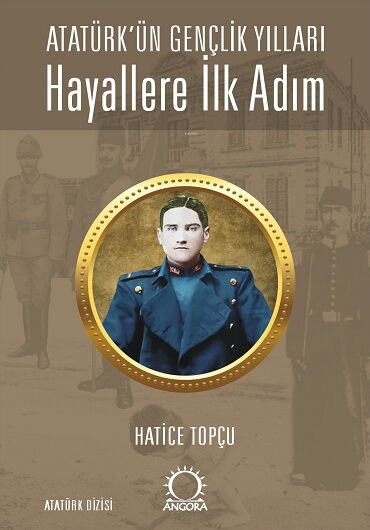 HAYALLERE İLK ADIM ATATÜRKÜN GENÇLİK YILLARI