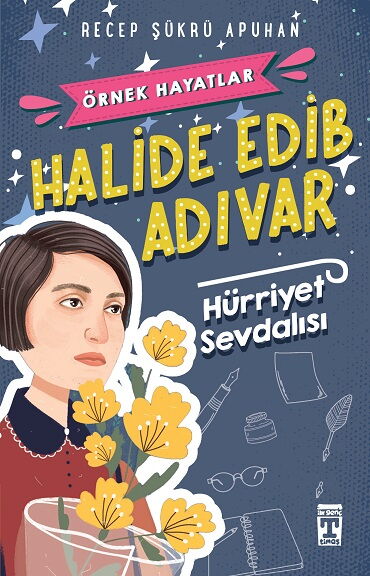 HÜRRİYET SEVDALISI  HALİDE EDİP ADIVAR ÖRNEK HAYAT