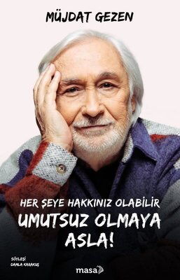 HER ŞEY HAKKINIZ OLABİLİR UMUTSUZ OLMAYA ASLA