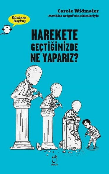 HAREKETE GEÇTİĞİMİZDE NE YAPARIZ DÜŞÜNEN BAYKUŞ