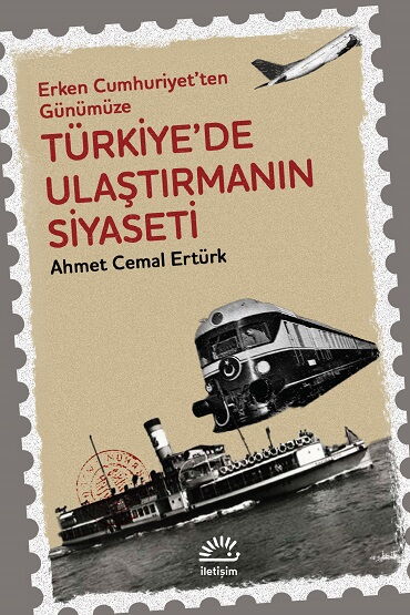 TÜRKİYEDE ULAŞTIRMANIN SİYASETİ ERKEN CUMHURİYETTE