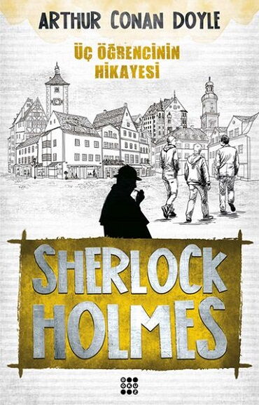 SHERLOCK HOLMES ÜÇ ÖĞRENCİNİN HİKAYESİ