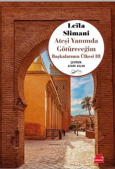 ATEŞİ YANIMDA GÖTÜRECEĞİM BAŞKALARININ ÜLKESİ III