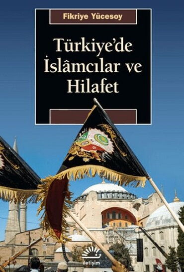 TÜRKİYEDE İSLAMCILAR VE HİLAFET