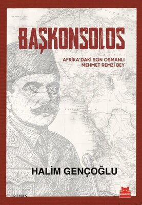 BAŞKONSOLOS AFRİKADAKİ SON OSMANLI MEHMET REMZİ
