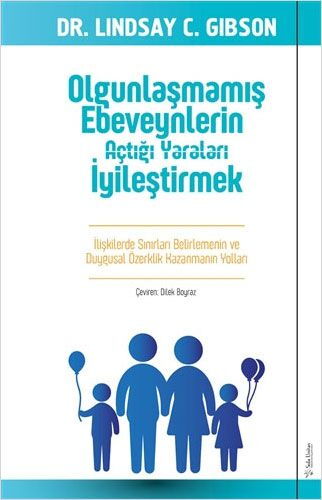 OLGUNLAŞMAMIŞ EBEVEYNLERİN AÇTIĞI YARALARI İYİLEŞT