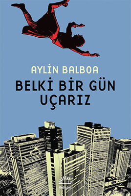 BELKİ BİR GÜN UÇARIZ