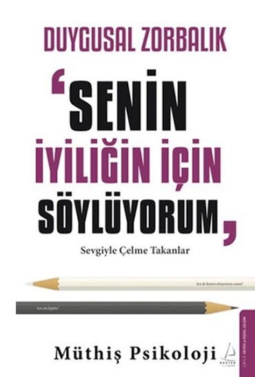 DUYGUSAL ZORBALIK SENİN İYİLİĞİN İÇİN SÖYLÜYORUM