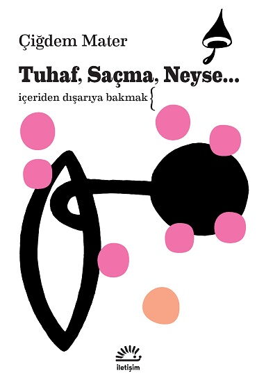 TUHAF SAÇMA NEYSE İÇERİDEN DIŞARIYA BAKMAK