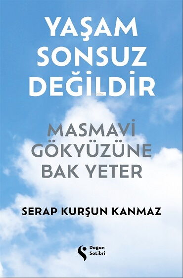YAŞAM SONSUZ DEĞİLDİR MASMAVİ GÖKYÜZÜNE BAK YETER