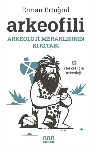 ARKEOFİLİ ARKEOLOJİ MERAKLISININ EL KİTABI