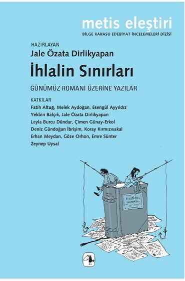 İHLALİN SINIRLARI GÜNÜMÜZ ROMANI ÜZERİNE YAZILAR