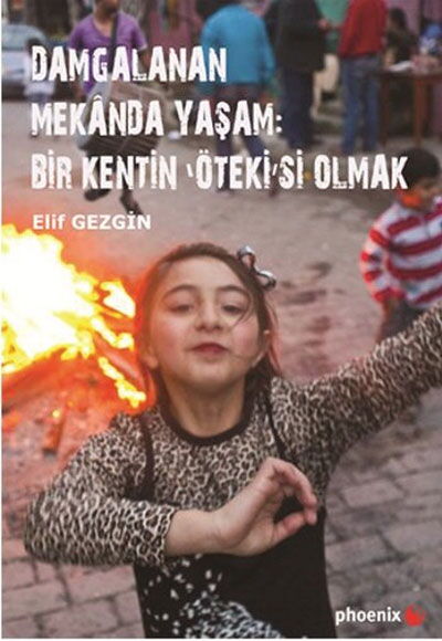 DAMGALANAN MEKANDA YAŞAM BİR KENTİN ÖTEKİSİ OLMAK