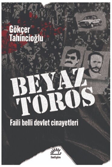 BEYAZ TOROS FAİLİ BELLİ DEVLET CİNAYETLERİ