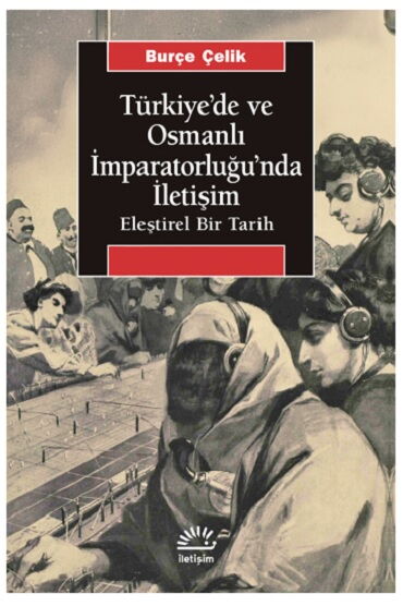 TÜRKİYEDE VE OSMANLI İMPARATORLUĞUNDA İLETİŞİM