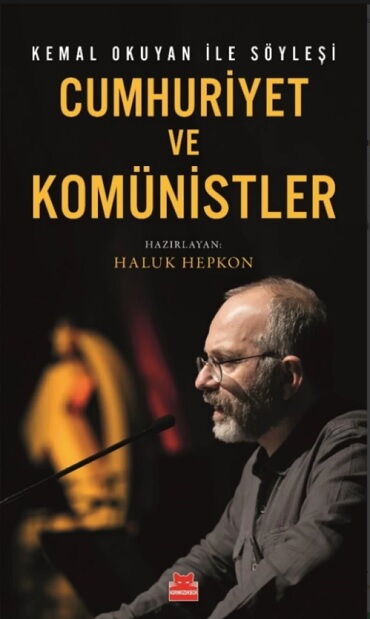 KEMAL OKUYAN İLE SÖYLEŞİ CUMHURİYET VE KOMÜNİSTLER