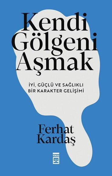 KENDİ GÖLGENİ AŞMAK