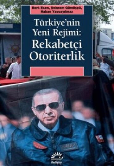 TÜRKİYENİN YENİ REJİMİ REKABETÇİ OTORİTERLİK