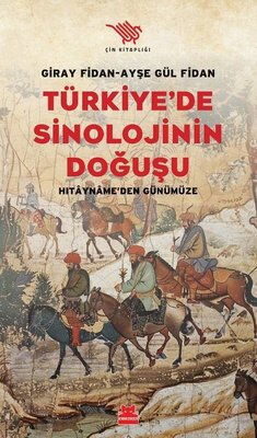 TÜRKİYEDE SİNOLOJİNİN DOĞUŞU HİTAYNAMEDEN GÜNÜMÜZE