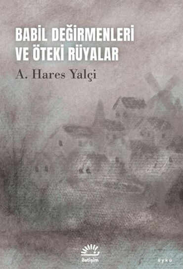 BABİL DEĞİRMENLERİ VE ÖTEKİ RÜYALAR