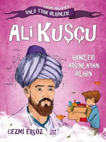 ÜNLÜ TÜRK BİLGİNLERİ ALİ KUŞÇU GÖKLERİ ARŞINLAYAN