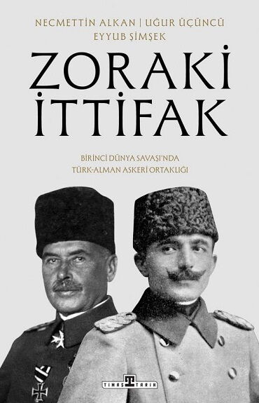 ZORAKİ İTTİFAK BİRİNCİ DÜNYA SAVAŞINDA TÜRK ALMAN 