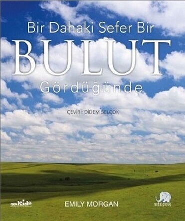 BİR DAHAKİ SEFER BULUT GÖRDÜĞÜNDE