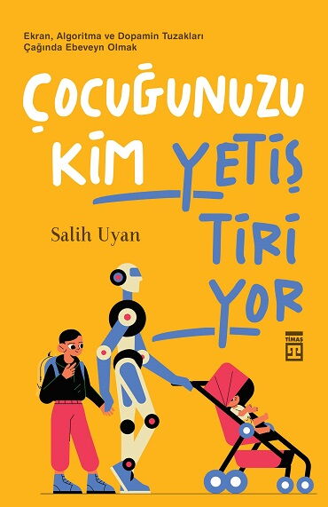 ÇOCUĞUNUZU KİM YETİŞTİRİYOR