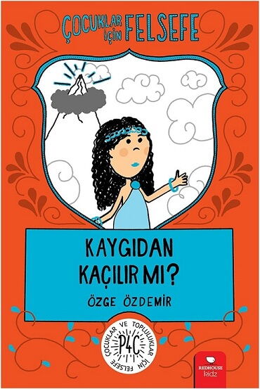 ÇOCUKLAR İÇİN FELSEFE KAYGIDAN KAÇILIR MI 